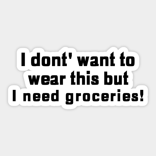 I Don't Want To Wear This But I Need Groceries! Sticker by mikepod